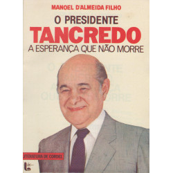 O Presidente Tancredo, a Esperança Que Não Morre